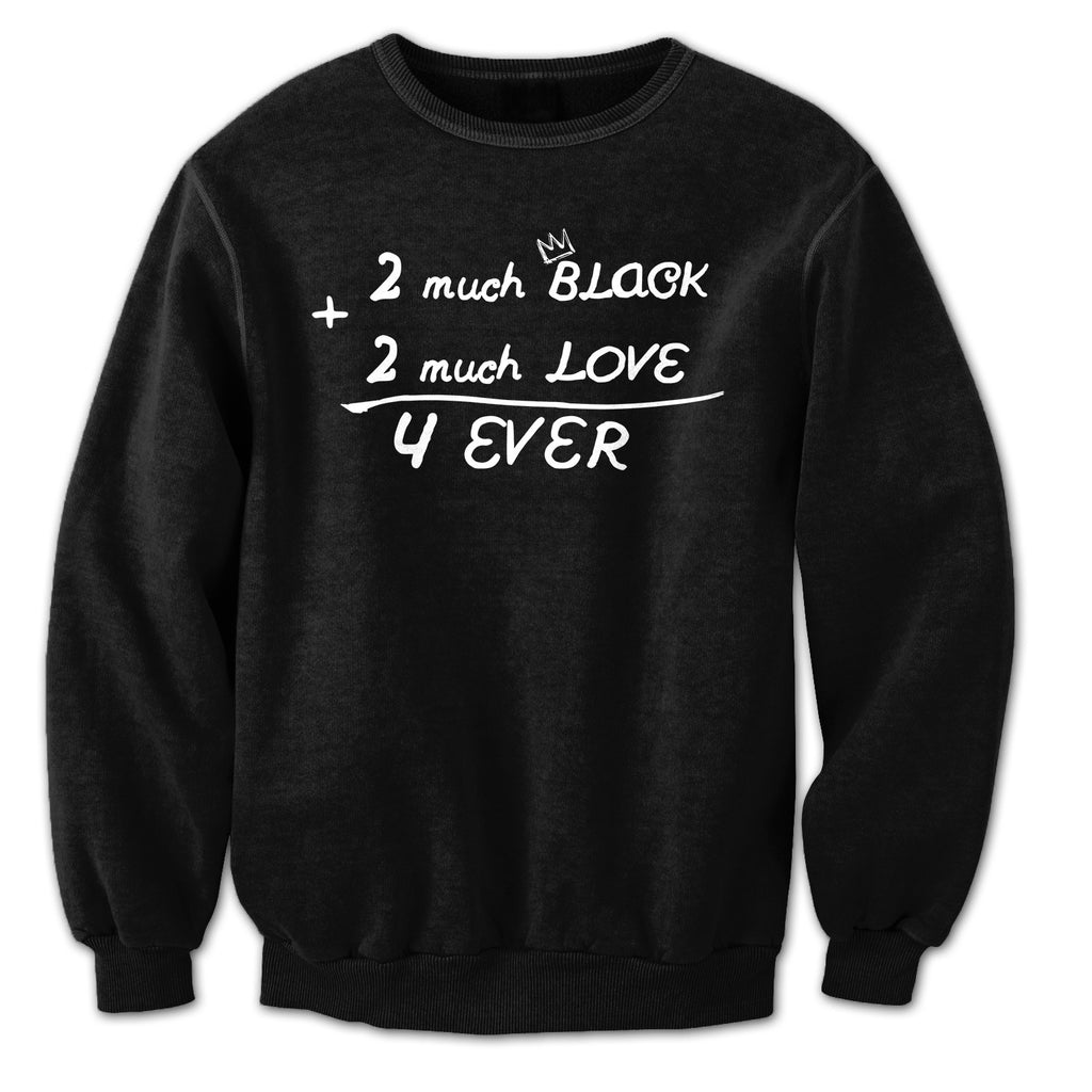2 Much Black 2 Much Love (Black Crewneck)